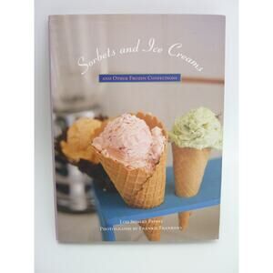 Sorbets and Ice Creams: And Other Frozen Confections Hardcover Cookbook Recipes